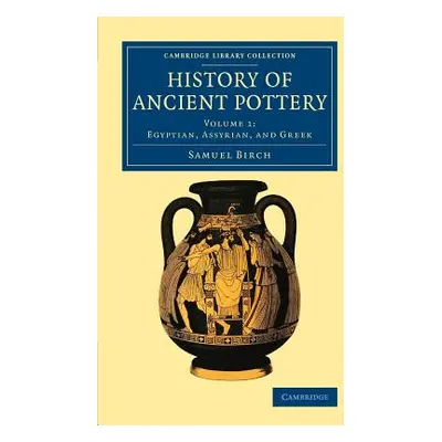 "History of Ancient Pottery" - "" ("Birch Samuel")