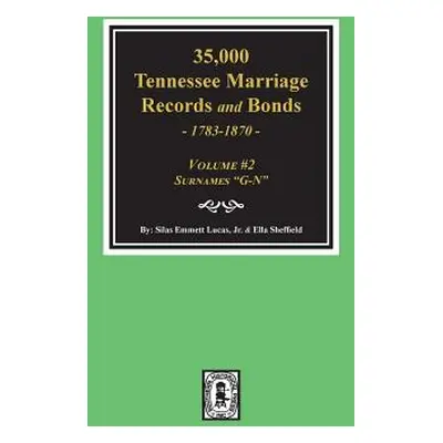 "35,000 Tennessee Marriage Records and Bonds 1783-1870, G-N". ( Volume #2 )"" - "" ("Lucas Silas