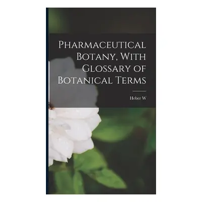 "Pharmaceutical Botany, With Glossary of Botanical Terms" - "" ("Youngken Heber W. 1885-1963")