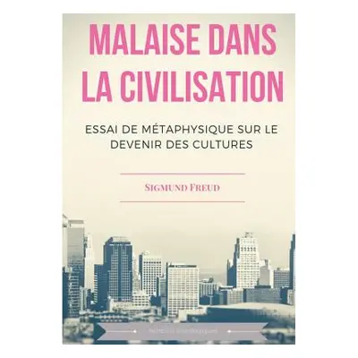 "Malaise dans la civilisation: Essai de mtaphysique sur le devenir des cultures" - "" ("Freud Si