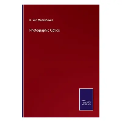 "Photographic Optics" - "" ("Van Monckhoven D.")