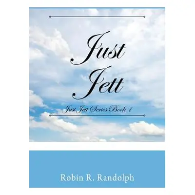 "Just Jett: Just Jett Series Book 1" - "" ("Randolph Robin R.")