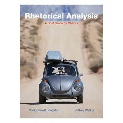 Rhetorical Analysis: A Brief Guide for Writers (Longaker Mark)