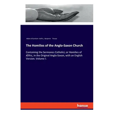 "The Homilies of the Anglo-Saxon Church: Containing the Sermones Catholici, or Homilies of lfric