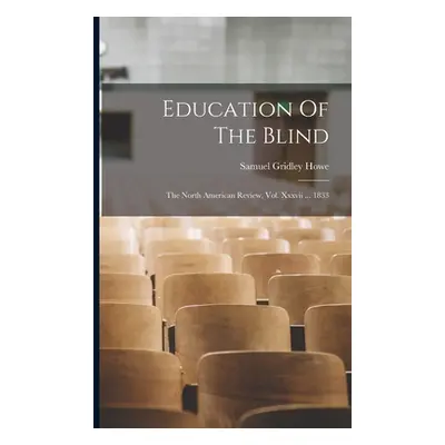 "Education Of The Blind: The North American Review, Vol. Xxxvii ... 1833" - "" ("Gridley Howe Sa