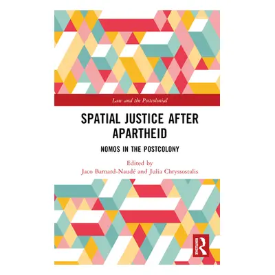 "Spatial Justice After Apartheid: Nomos in the Postcolony" - "" ("Barnard-Naud Jaco")