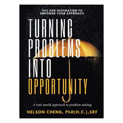 "Turning Problems into Opportunity: A Real-World Approach to Problem Solving" - "" ("Cheng Srf N