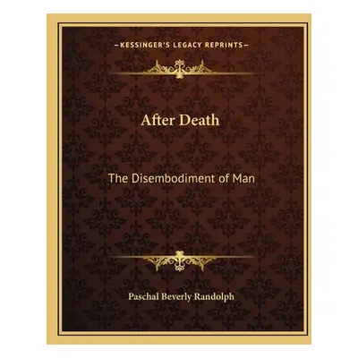 "After Death: The Disembodiment of Man" - "" ("Randolph Paschal Beverly")