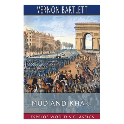 "Mud and Khaki (Esprios Classics): Sketches from Flanders and France" - "" ("Bartlett Vernon")