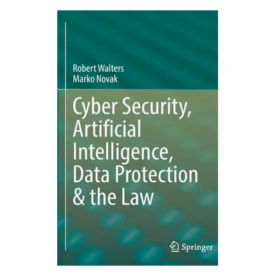 "Cyber Security, Artificial Intelligence, Data Protection & the Law" - "" ("Walters Robert")