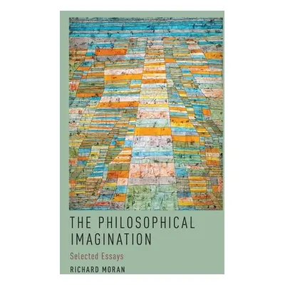 "The Philosophical Imagination: Selected Essays" - "" ("Moran Richard")