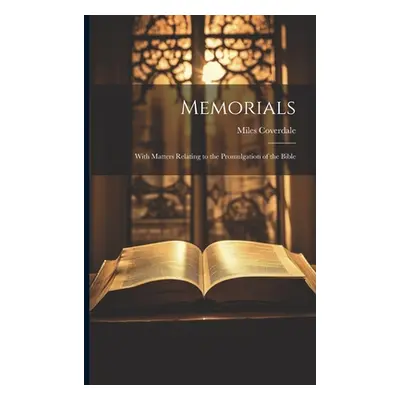 "Memorials: With Matters Relating to the Promulgation of the Bible" - "" ("Coverdale Miles")