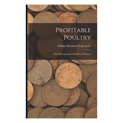 "Profitable Poultry: Their Management in Health and Disease" - "" ("Tegetmeier William Bernhard"