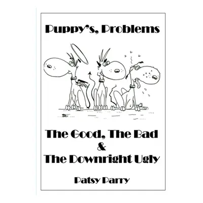 "Puppy's, Problems: The Good, The Bad & The Downright Ugly" - "" ("Parry Patsy")