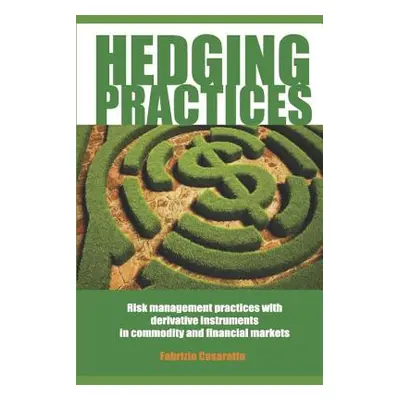 "Hedging Practices: Risk Management Practices with Derivative Instruments in Commodity and Finan