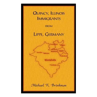 "Quincy, Illinois Immigrants From Lippe, Germany" - "" ("Brinkman Michael K.")