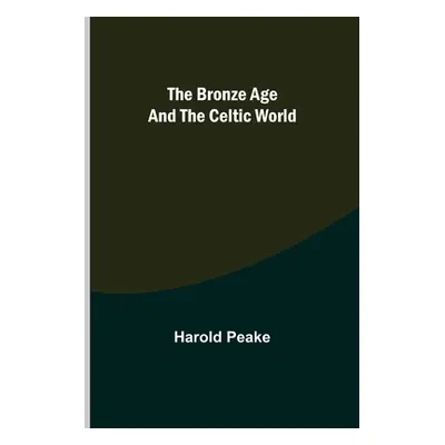 "The Bronze Age and the Celtic World" - "" ("Peake Harold")