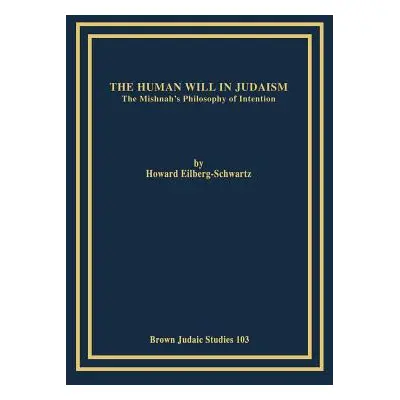 "The Human Will in Judaism: The Mishnah's Philosophy of Intention" - "" ("Eilberg-Schwartz Howar