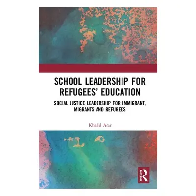 "School Leadership for Refugees' Education: Social Justice Leadership for Immigrant, Migrants an