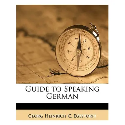 "Guide to Speaking German" - "" ("Egestorff Georg Heinrich C.")