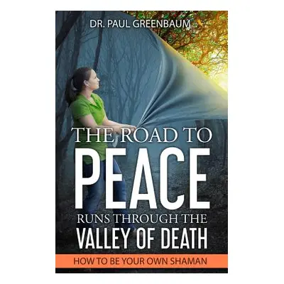 "The Road To Peace Runs Through The Valley Of Death: How To Be Your Own Shaman" - "" ("Greenbaum