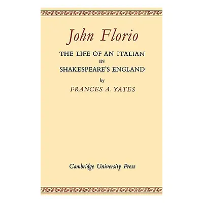 "John Florio: The Life of an Italian in Shakespeare's England" - "" ("Yates Frances A.")