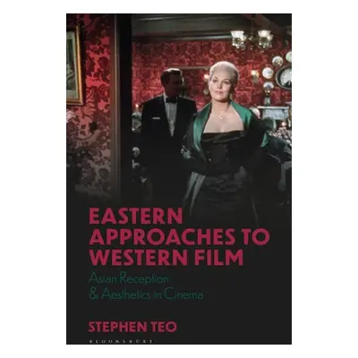 "Eastern Approaches to Western Film: Asian Reception and Aesthetics in Cinema" - "" ("Teo Stephe