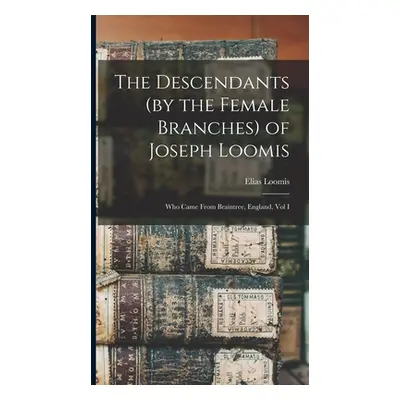 "The Descendants (by the Female Branches) of Joseph Loomis: Who Came From Braintree, England, Vo