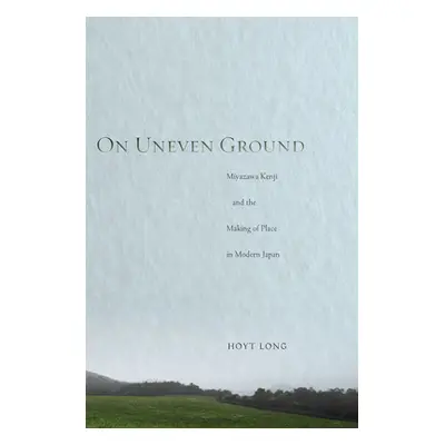 "On Uneven Ground: Miyazawa Kenji and the Making of Place in Modern Japan" - "" ("Long Hoyt")