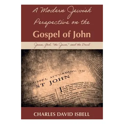 "A Modern Jewish Perspective on the Gospel of John" - "" ("Isbell Charles David")