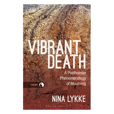 "Vibrant Death: A Posthuman Phenomenology of Mourning" - "" ("Lykke Nina")