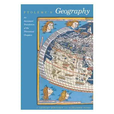 "Ptolemy's Geography: An Annotated Translation of the Theoretical Chapters" - "" ("Ptolemy")