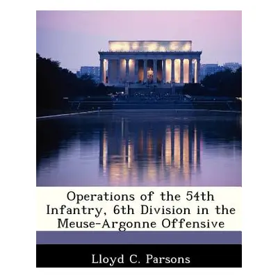 "Operations of the 54th Infantry, 6th Division in the Meuse-Argonne Offensive" - "" ("Parsons Ll