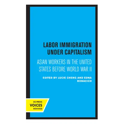 "Labor Immigration Under Capitalism: Asian Workers in the United States Before World War II" - "