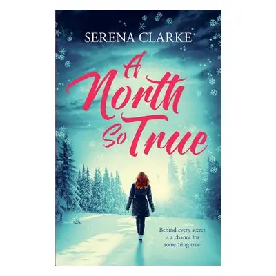 "A North So True: A Near & Far Novel" - "" ("Clarke Serena")