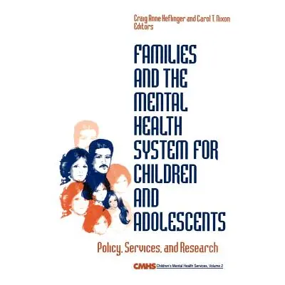 "Families and the Mental Health System for Children and Adolescents: Policy, Services, and Resea