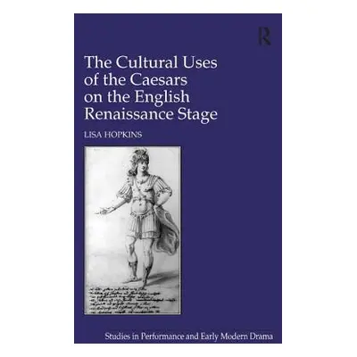 "The Cultural Uses of the Caesars on the English Renaissance Stage" - "" ("Hopkins Lisa")