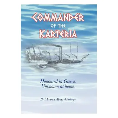 "Commander of the Karteria: Honoured in Greece. Unknown at Home." - "" ("Abney-Hastings Maurice"