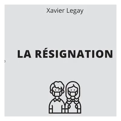 "La Rsignation" - "" ("Legay Xavier")