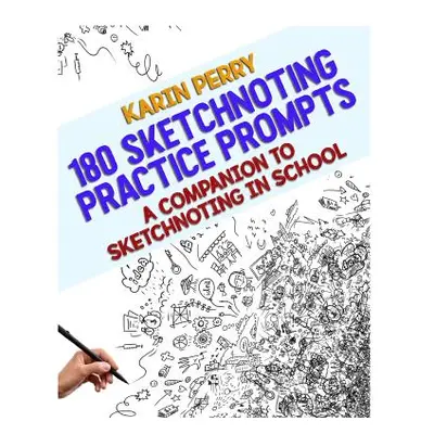 "180 Sketchnoting Practice Prompts: A Companion to Sketchnoting in School" - "" ("Perry Karin")