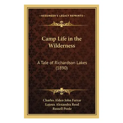 "Camp Life in the Wilderness: A Tale of Richardson Lakes (1890)" - "" ("Farrar Charles Alden Joh