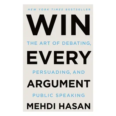 "Win Every Argument: The Art of Debating, Persuading, and Public Speaking" - "" ("Hasan Mehdi")