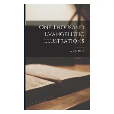 "One Thousand Evangelistic Illustrations" - "" ("Webb Aquilla")