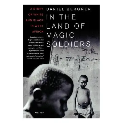 "In the Land of Magic Soldiers: A Story of White and Black in West Africa" - "" ("Bergner Daniel