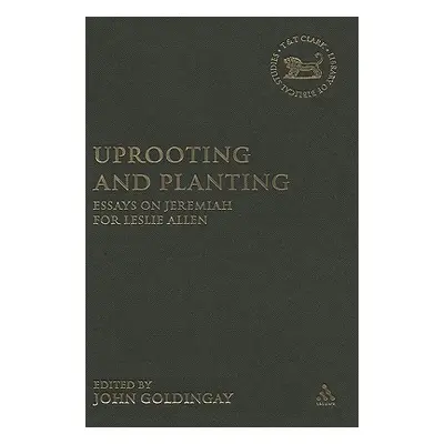 "Uprooting and Planting: Essays on Jeremiah for Leslie Allen" - "" ("Goldingay John")