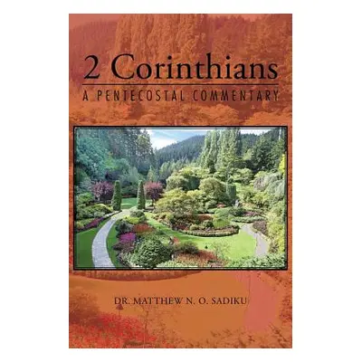 "2 Corinthians: A Pentecostal Commentary" - "" ("Sadiku Matthew N. O.")