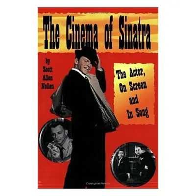 "The Cinema of Sinatra: The Actor, On Screen and In Song" - "" ("Nollen Scott")