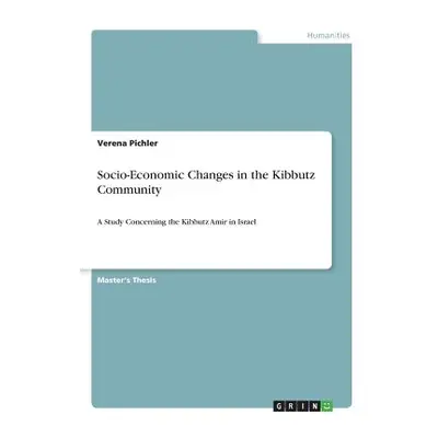 "Socio-Economic Changes in the Kibbutz Community: A Study Concerning the Kibbutz Amir in Israel"