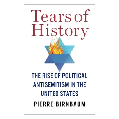 "Tears of History: The Rise of Political Antisemitism in the United States" - "" ("Birnbaum Pier