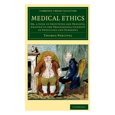 "Medical Ethics: Or, a Code of Institutes and Precepts, Adapted to the Professional Conduct of P